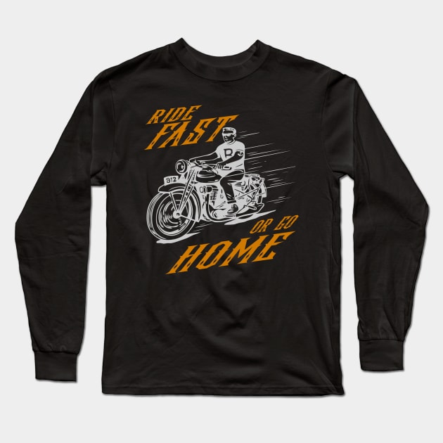 Ride Fast or go Home Retro Biker Shirt Gift Long Sleeve T-Shirt by RRDESIGN